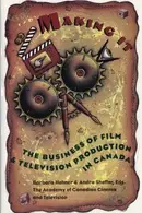 Book cover of Making It - the Business of Film and Television Production in Canada