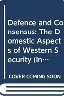 Book cover of Defence and Consensus (International Institute for Strategic Studies Conference Papers)