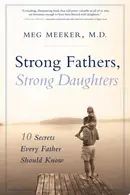 Book cover of Strong Fathers, Strong Daughters - 10 Secrets Every Father Should Know