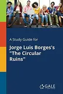 Book cover of A Study Guide for Jorge Luis Borges's "The Circular Ruins"