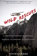 Book cover of Wild Rescues A Paramedic's Extreme Adventures in Yosemite, Yellowstone, and Grand Teton