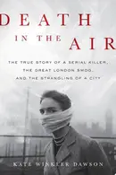 Book cover of Death in the Air The True Story of a Serial Killer, the Great London Smog, and the Strangling of a City