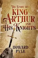 Book cover of The Story of King Arthur and His Knights