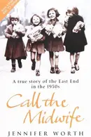 Book cover of Call the Midwife A True Story of the East End in the 1950s