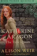 Book cover of Katherine of Aragon, the true queen