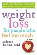 Book cover of Weight Loss For People Who Feel Too Much A 4step 8week Plan To Finally Lose The Weight Manage Emotional Eating And Find Your Fabulous Self