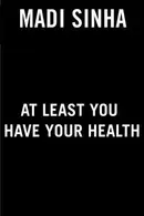 Book cover of At Least You Have Your Health