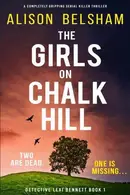 Book cover of The Girls on Chalk Hill A completely gripping serial killer thriller