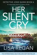 Book cover of Her Silent Cry An absolutely gripping mystery thriller