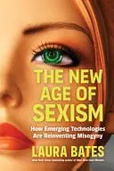 Book cover of The New Age of Sexism How AI and Emerging Technologies Are Reinventing Misogyny