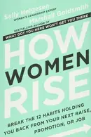 Book cover of How Women Rise Break the 12 Habits Holding You Back from Your Next Raise, Promotion, or Job