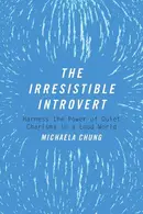 Book cover of The Irresistible Introvert Harness the Power of Quiet Charisma in a Loud World