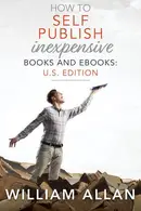 Book cover of How to Self Publish Inexpensive Books and Ebooks: U. S. Edition