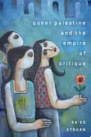 Book cover of Queer Palestine and the Empire of Critique