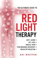 Book cover of The Ultimate Guide To Red Light Therapy How to Use Red and Near-Infrared Light Therapy for Anti-Aging, Fat Loss, Muscle Gain, Performance Enhancement, and Brain Optimization