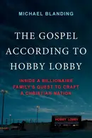 Book cover of The Gospel According to Hobby Lobby - Inside a Billionaire Family's Quest to Craft a Christian Nation