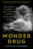Book cover of Wonder Drug The Secret History of Thalidomide in America and Its Hidden Victims