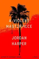 Book cover of A Violent Masterpiece