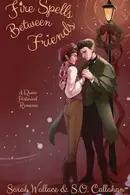 Book cover of Fire Spells Between Friends A Queer Historical Romance