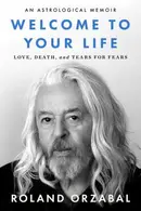 Book cover of Welcome to Your Life: Love, Death & Tears For Fears – An Iconic Musician's Journey Through Grief, Addiction, and Recovery
