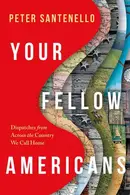 Book cover of Your Fellow Americans Dispatches from Across the Country We Call Home