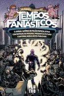Book cover of A magnífica história do Tempos Fantásticos O jornal satírico de ficção especulativa com notícias do passado, presente & futuro e material nunca antes publicado