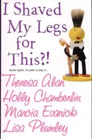 Book cover of I Shaved My Legs for This?!