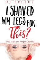 Book cover of I Shaved My Legs For This?