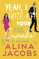 Book cover of Yeah, I Hate-Ate Your Cupcake!