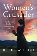 Book cover of Women's Crusader Catharine Beecher's Untold Story