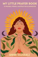 Book cover of My Little Prayer Book 75 Prayers, Poems & Mantras for Illumination