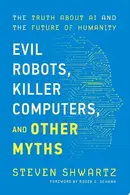 Book cover of Evil Robots, Killer Computers, and Other Myths The Truth About AI and the Future of Humanity