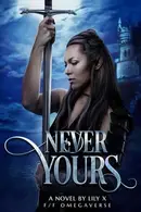 Book cover of Never Yours - Lesbian Omegaverse Fantasy Romance
