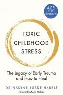 Book cover of Toxic Childhood Stress The Legacy of Early Trauma and how to Heal