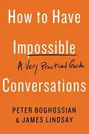 Book cover of How to Have Impossible Conversations: A Very Practical Guide
