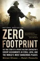 Book cover of Zero Footprint The True Story of a Private Military Contractor's Covert Assignments in Syria, Libya, And the World's Most Dangerous Places