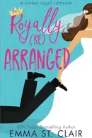 Book cover of Royally Rearranged A Sweet Royal Romcom