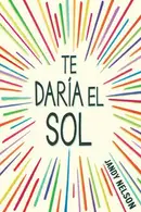 Book cover of Te Daría El Sol