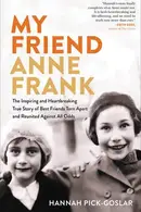 Book cover of My Friend Anne Frank The Inspiring and Heartbreaking True Story of Best Friends Torn Apart and Reunited Against All Odds