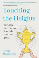 Book cover of Touching the Heights Personal Portraits of Scottish Sporting Greats