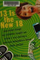 Book cover of 13 is the new 18-- and other things my children taught me