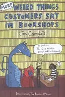 Book cover of More Weird Things Customers Say in Bookshops