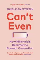 Book cover of Can't Even How Millennials Became the Burnout Generation