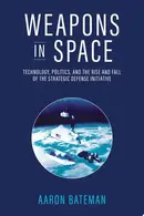 Book cover of Weapons in Space Technology, Politics, and the Rise and Fall of the Strategic Defense Initiative