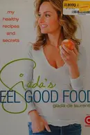 Book cover of Giada's Feel Good Food My Healthy Recipes and Secrets: A Cookbook