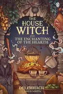 Book cover of The House Witch and the Enchanting of the Hearth