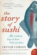 Book cover of The Story of Sushi An Unlikely Saga of Raw Fish and Rice
