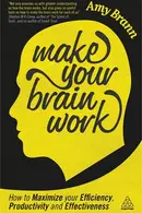 Book cover of Make Your Brain Work How to Maximize Your Efficiency, Productivity and Effectiveness