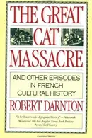 Book cover of The Great Cat Massacre and Other Episodes in French Cultural History