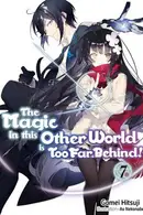 Book cover of The Magic in this Other World is Too Far Behind! Volume 7